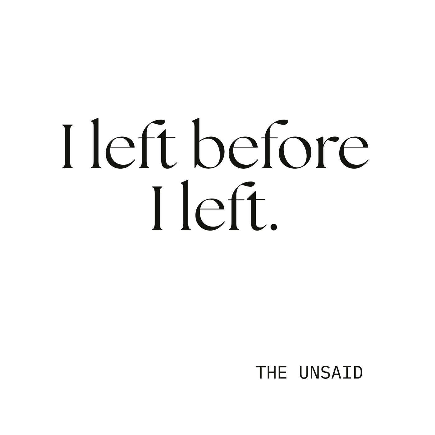 I left before I left.