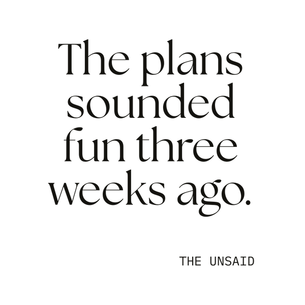 The plans sounded fun three weeks ago.