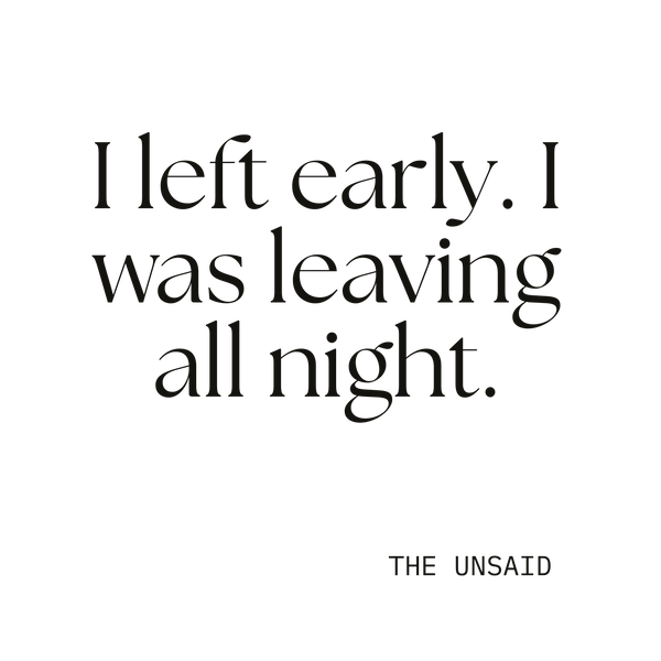 I left early. I was leaving all night.