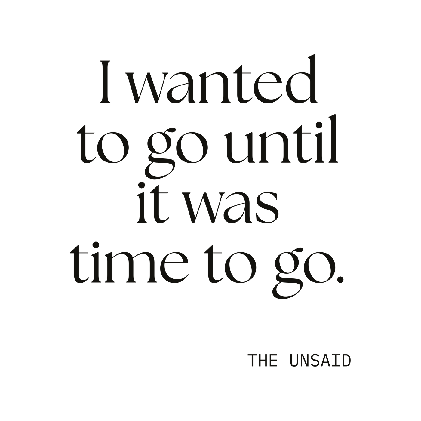 I wanted to go until it was time to go.