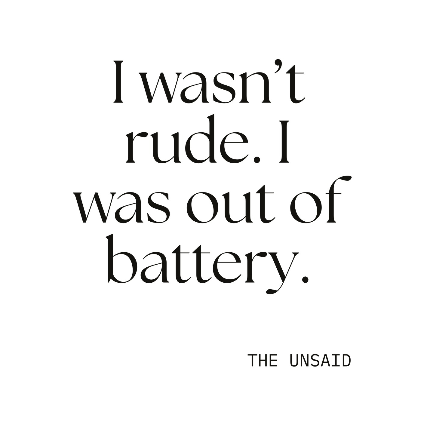 I wasn’t rude. I was out of battery.