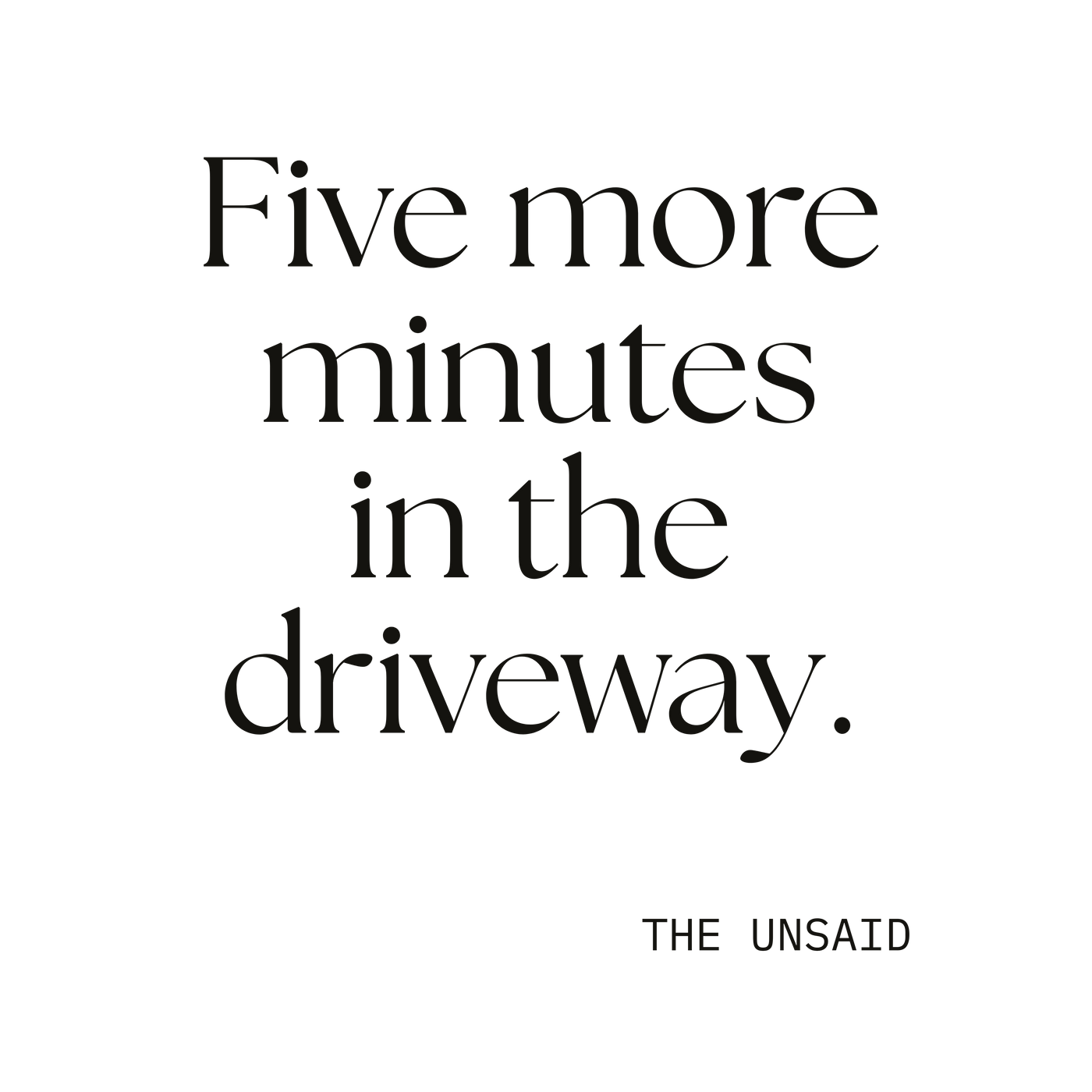 Five more minutes in the driveway.