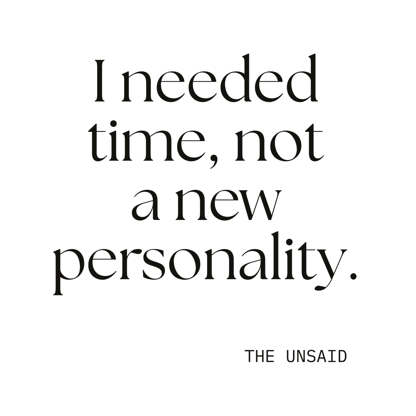 I needed time, not a new personality.