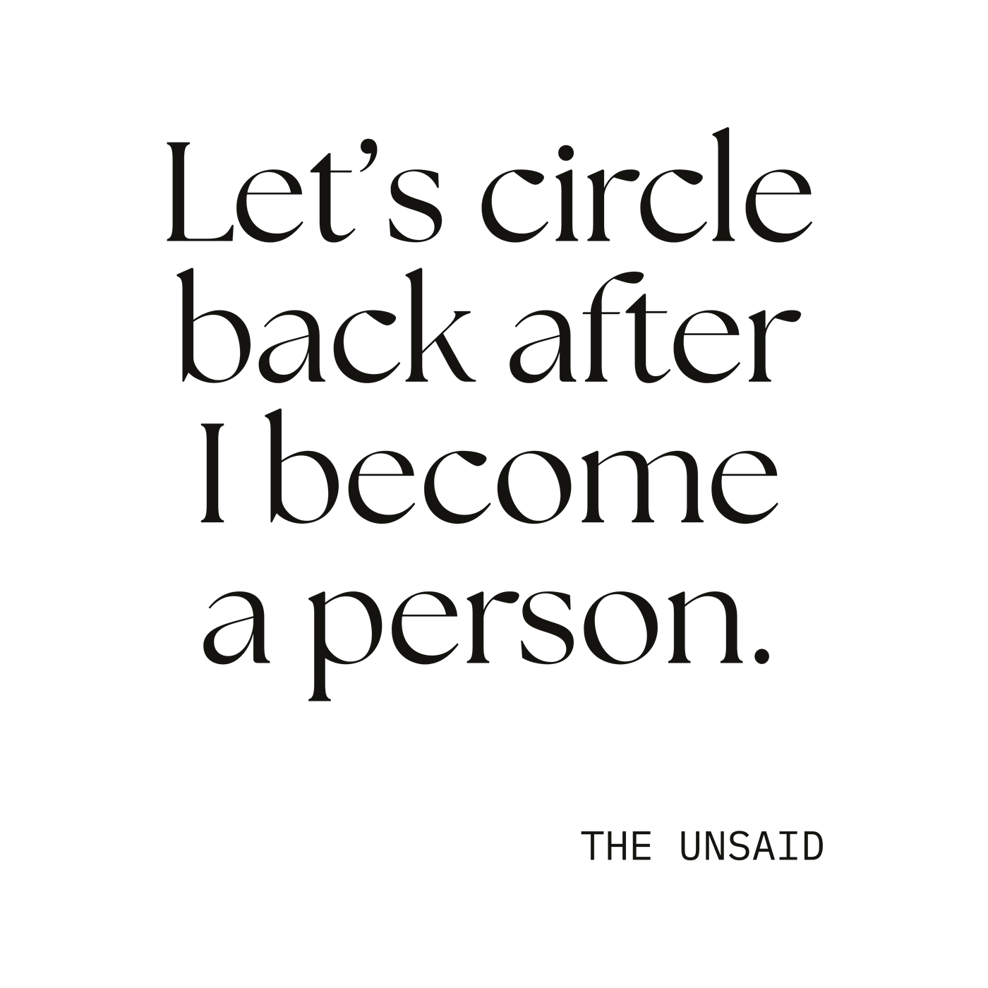 Let’s circle back after I become a person.