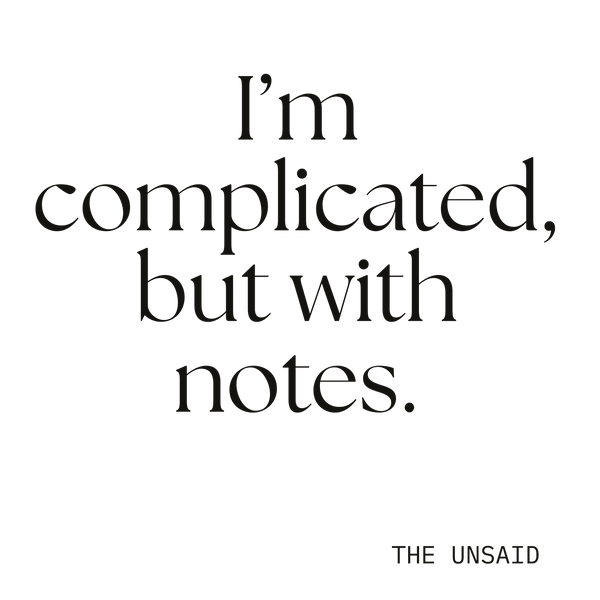 I’m complicated, but with notes.