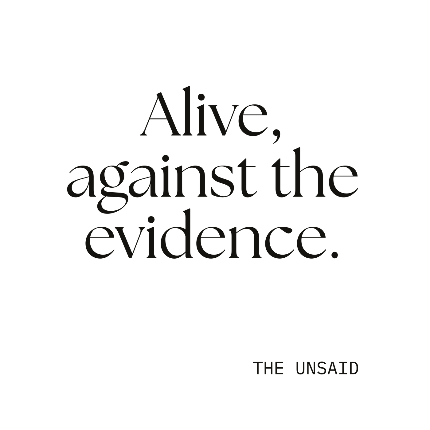 Alive, against the evidence.