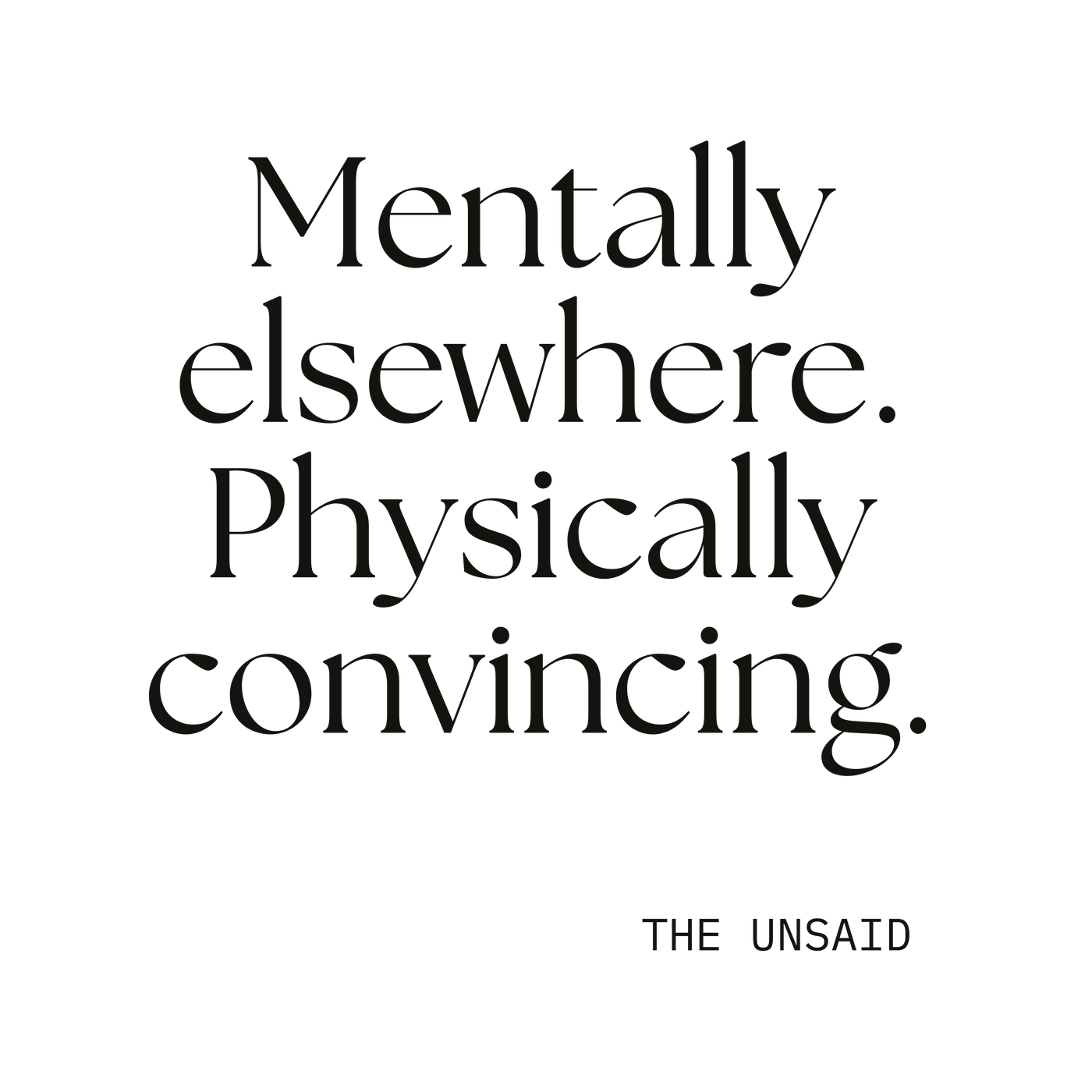 Mentally elsewhere. Physically convincing.
