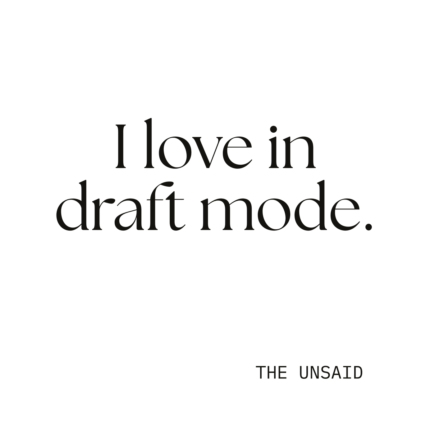 I love in draft mode.