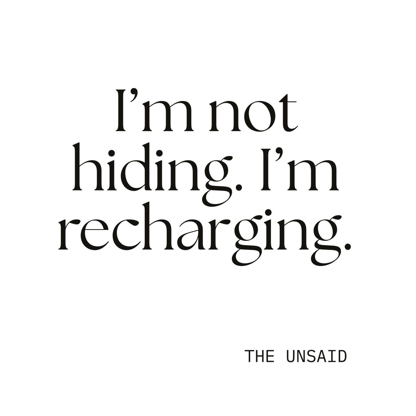 I’m not hiding. I’m recharging.