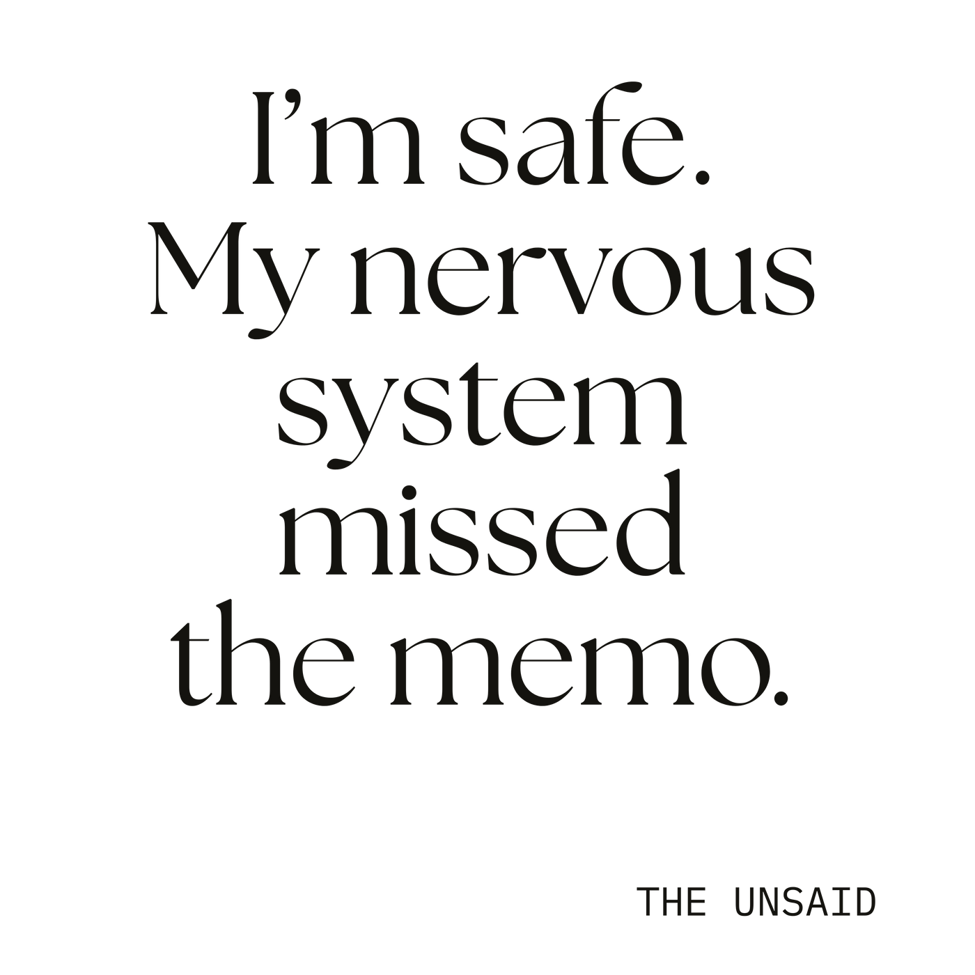 I’m safe. My nervous system missed the memo.