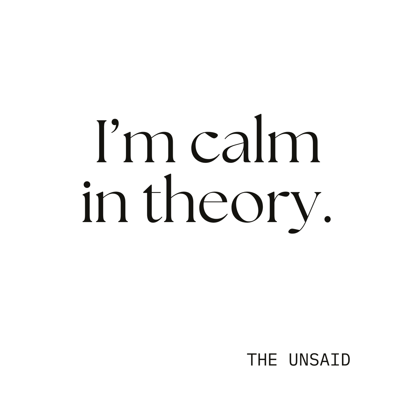 I’m calm in theory.