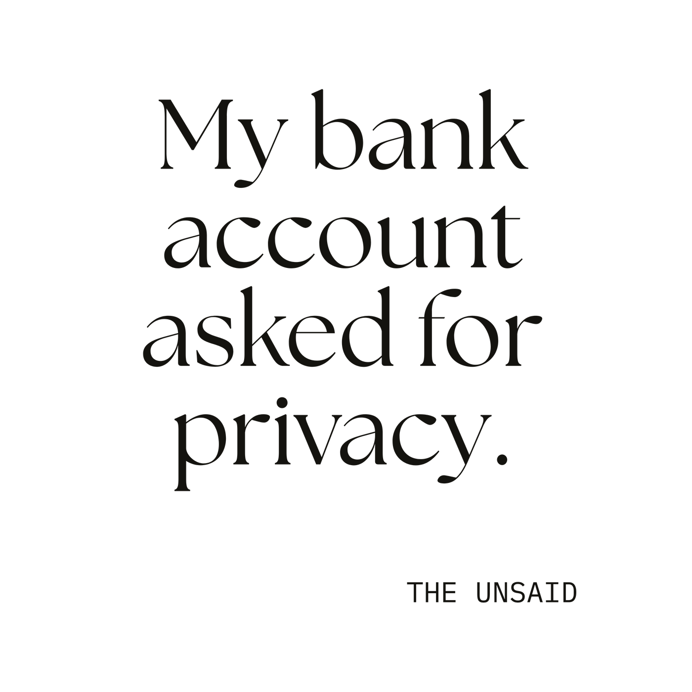 My bank account asked for privacy.