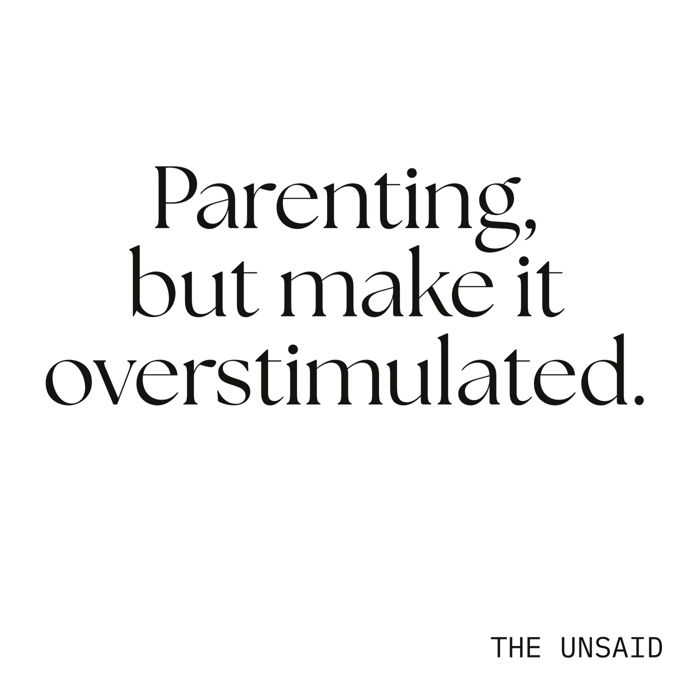 Parenting, but make it overstimulated.