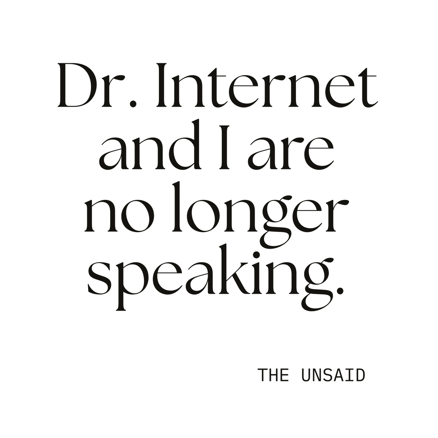 Dr. Internet and I are no longer speaking.