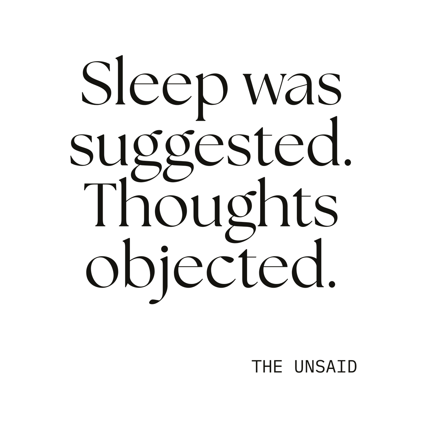 Sleep was suggested. Thoughts objected.