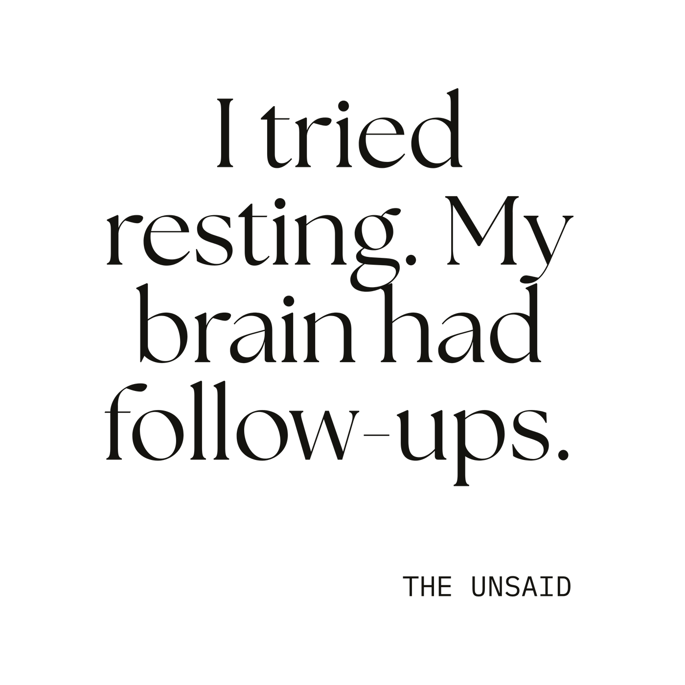I tried resting. My brain had follow-ups.