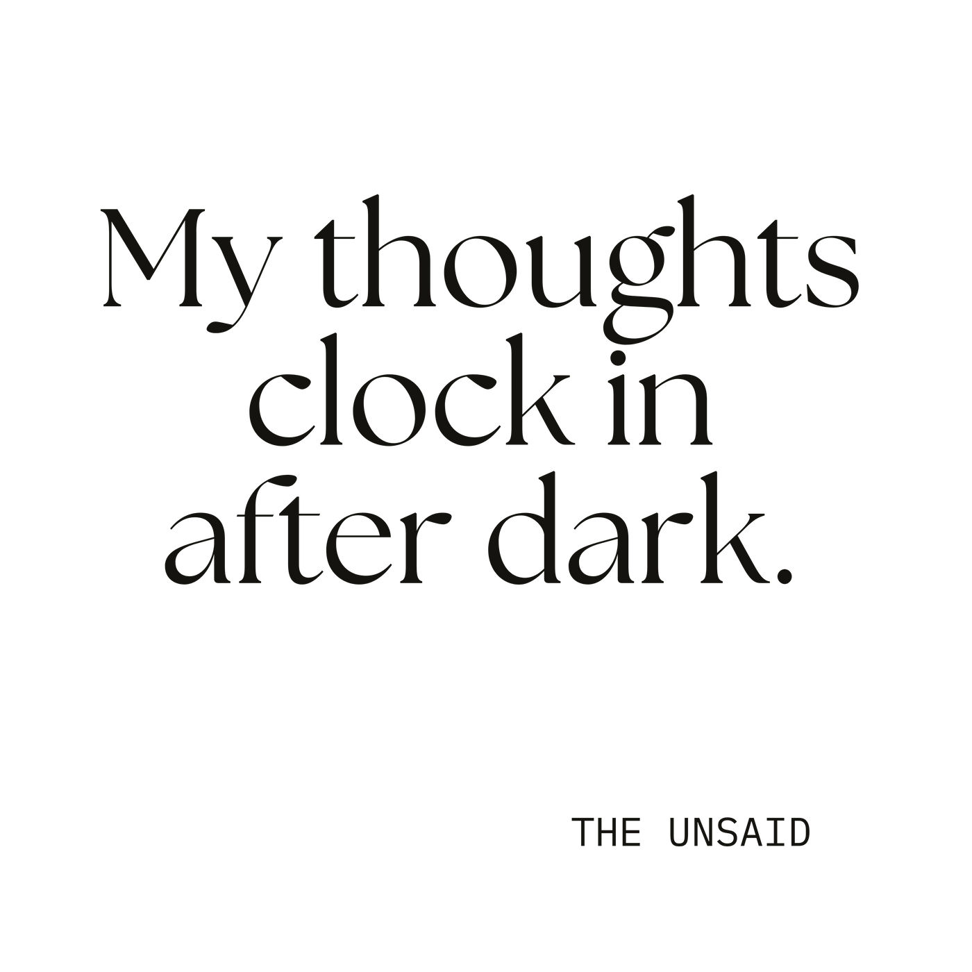 My thoughts clock in after dark.