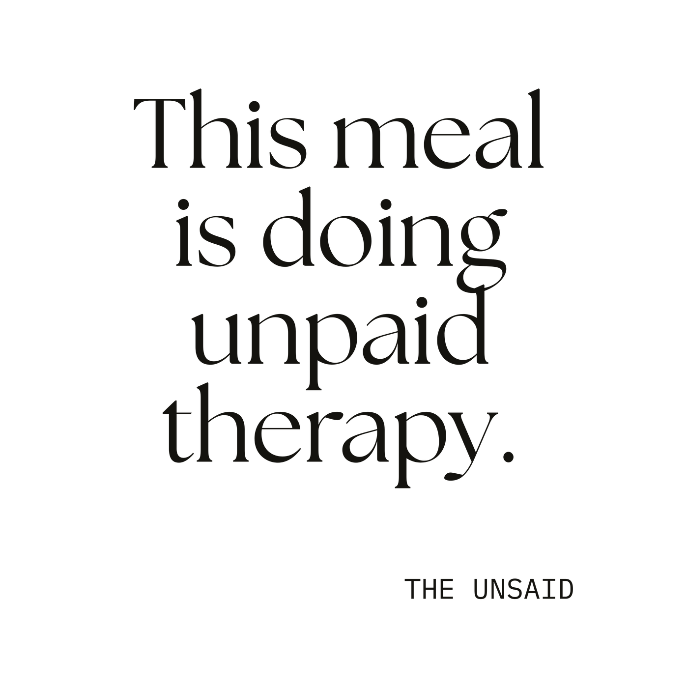 This meal is doing unpaid therapy.