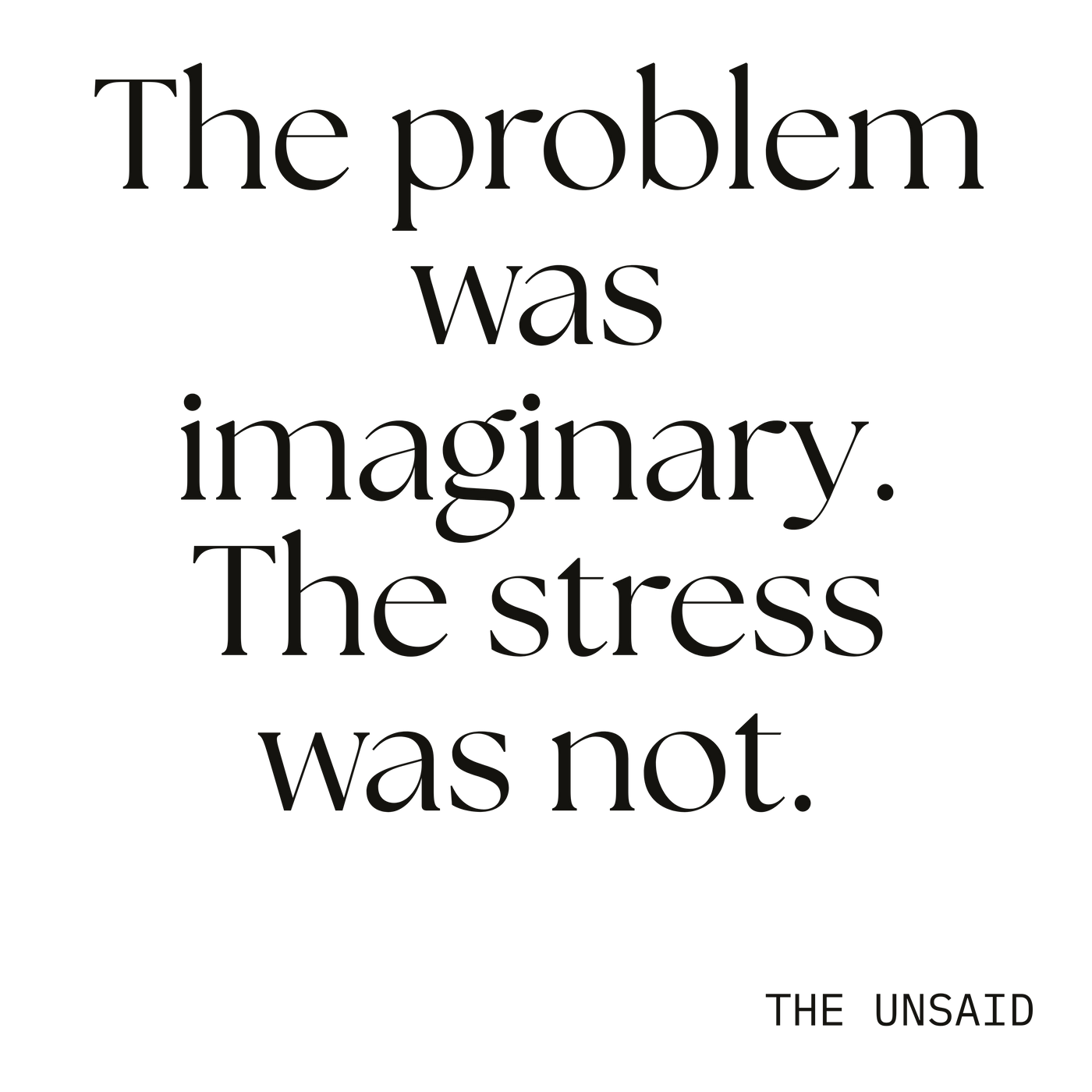 The problem was imaginary. The stress was not.