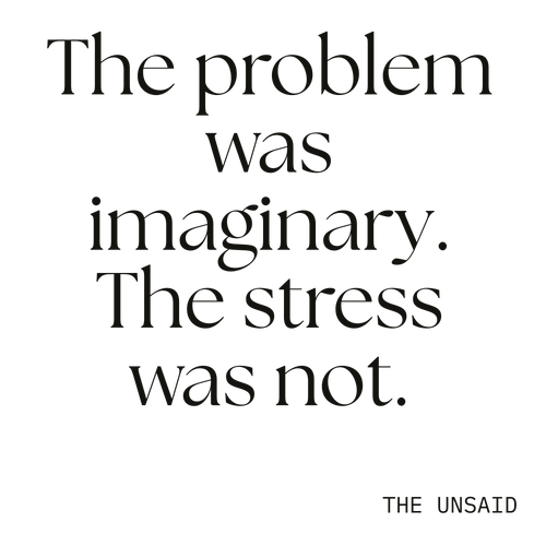 The problem was imaginary. The stress was not.