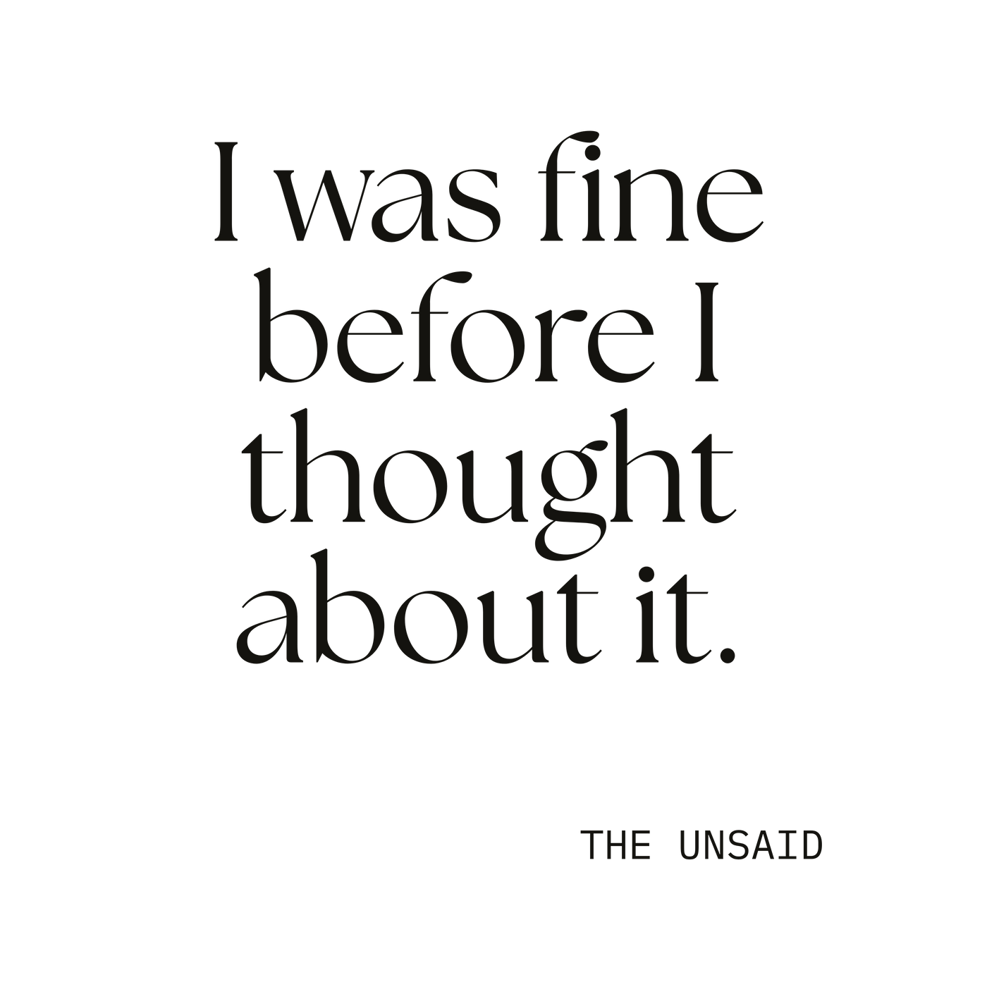 I was fine before I thought about it.