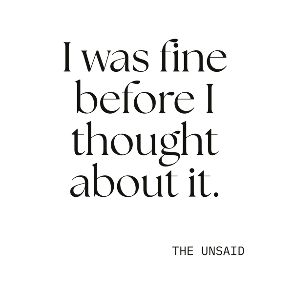 I was fine before I thought about it.