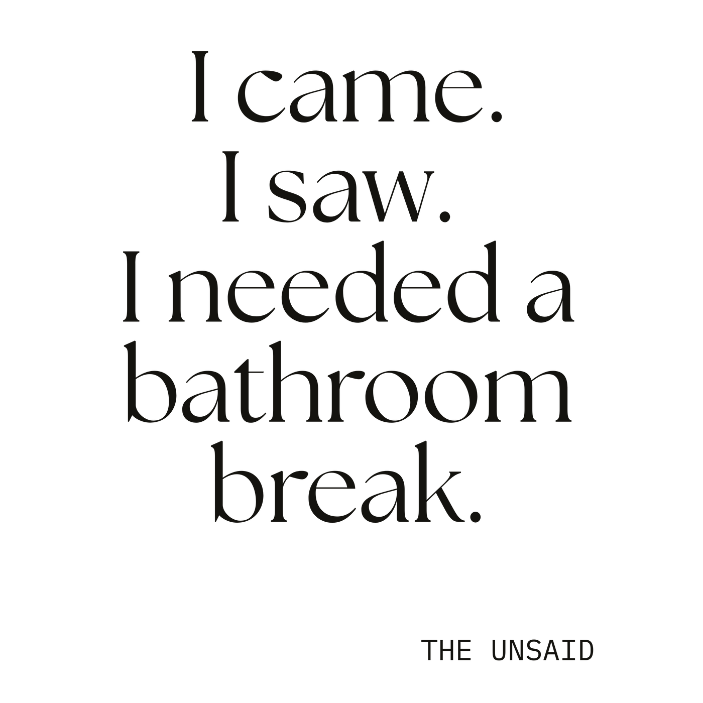 I came. I saw. I needed a bathroom break.