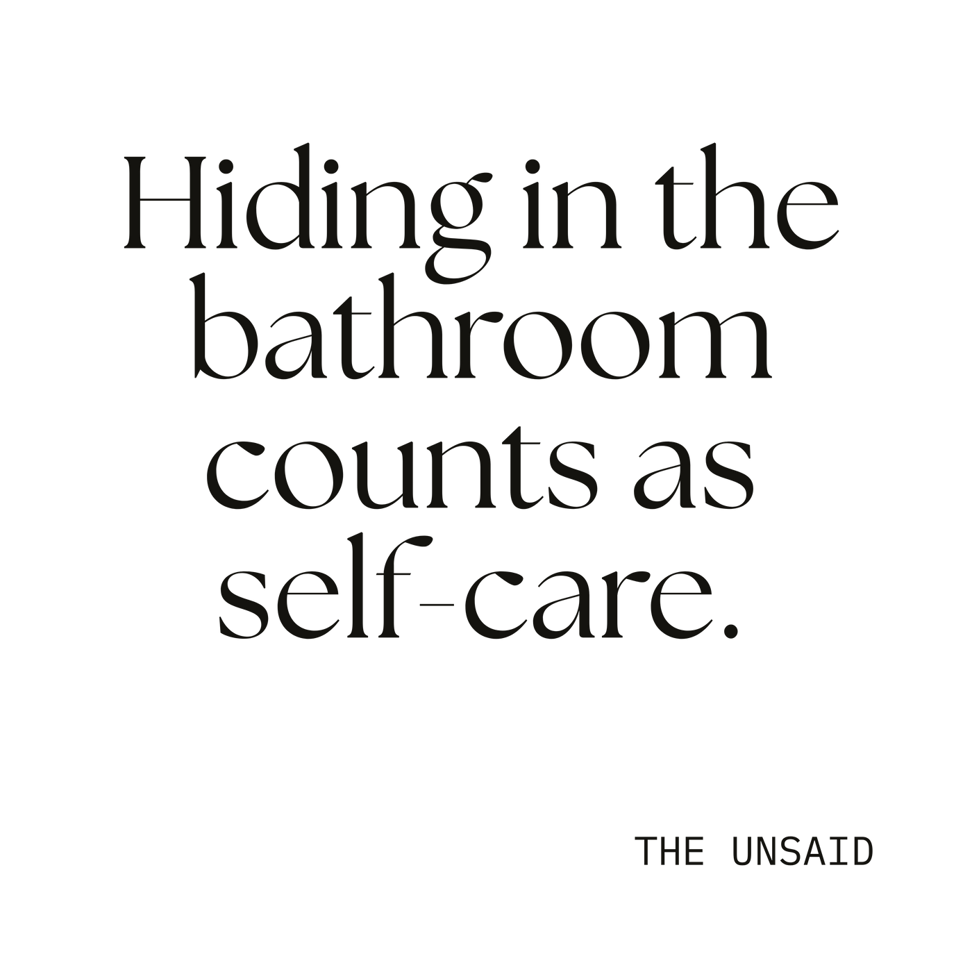 Hiding in the bathroom counts as self-care.