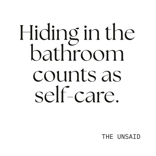Hiding in the bathroom counts as self-care.