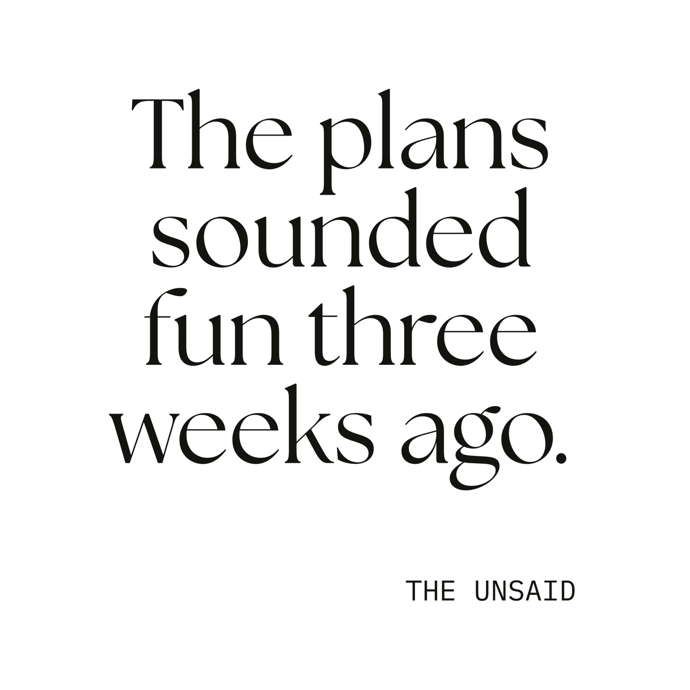 The plans sounded fun three weeks ago.