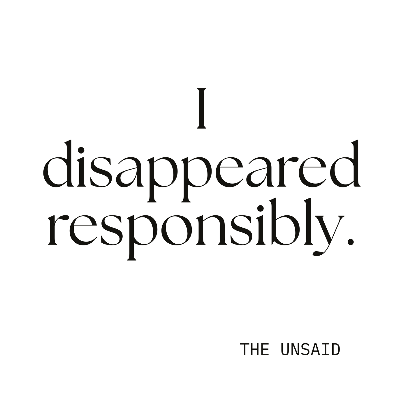 I disappeared responsibly.