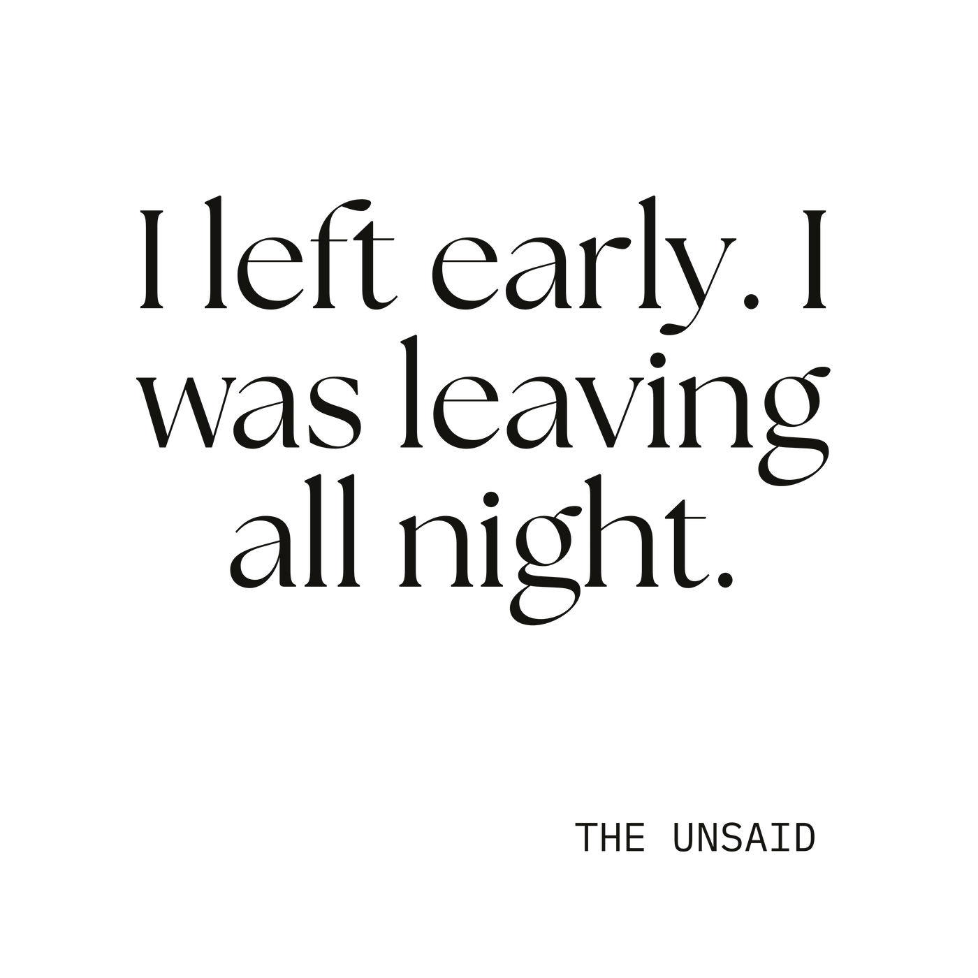 I left early. I was leaving all night.
