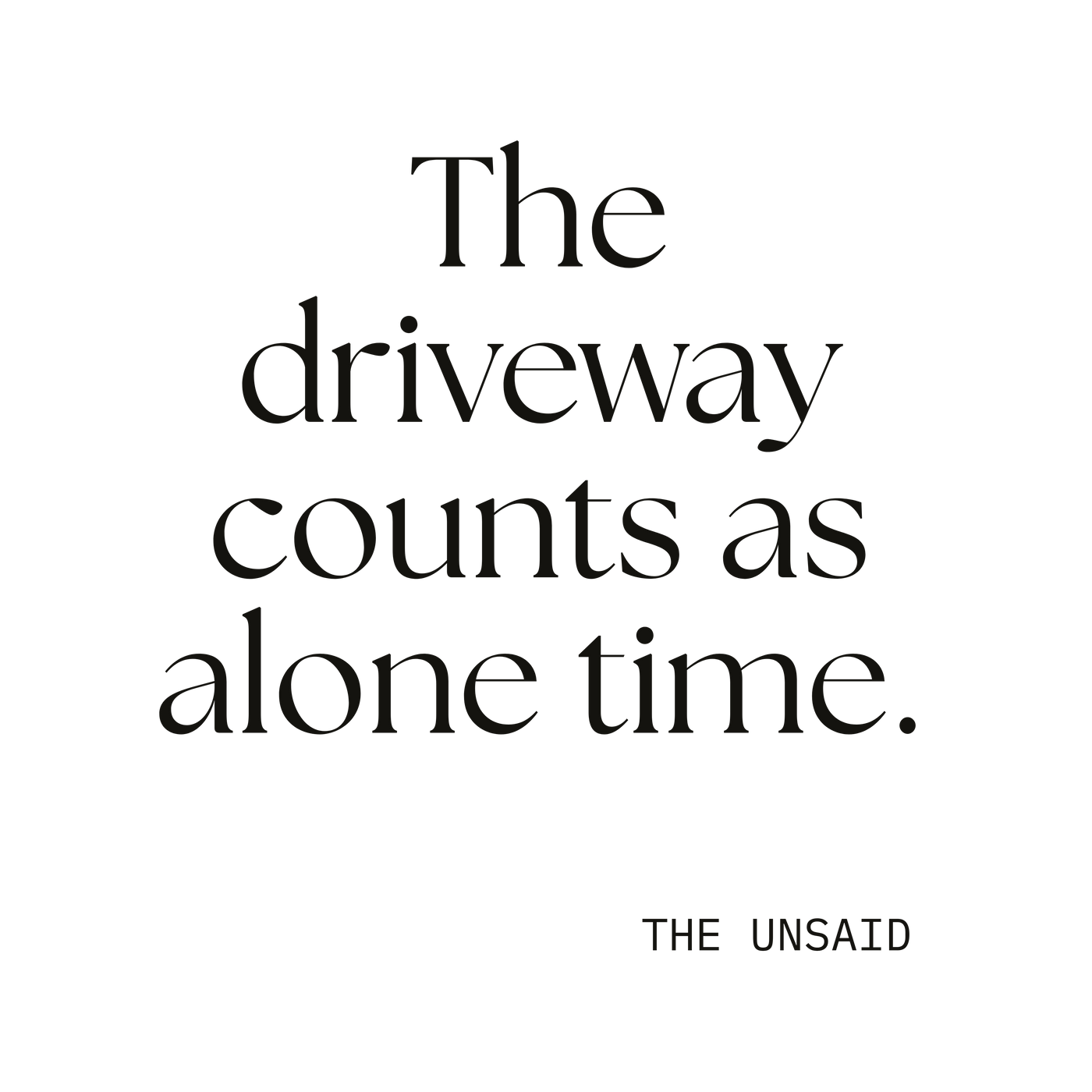The driveway counts as alone time.