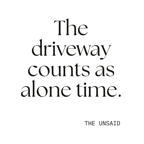 The driveway counts as alone time.