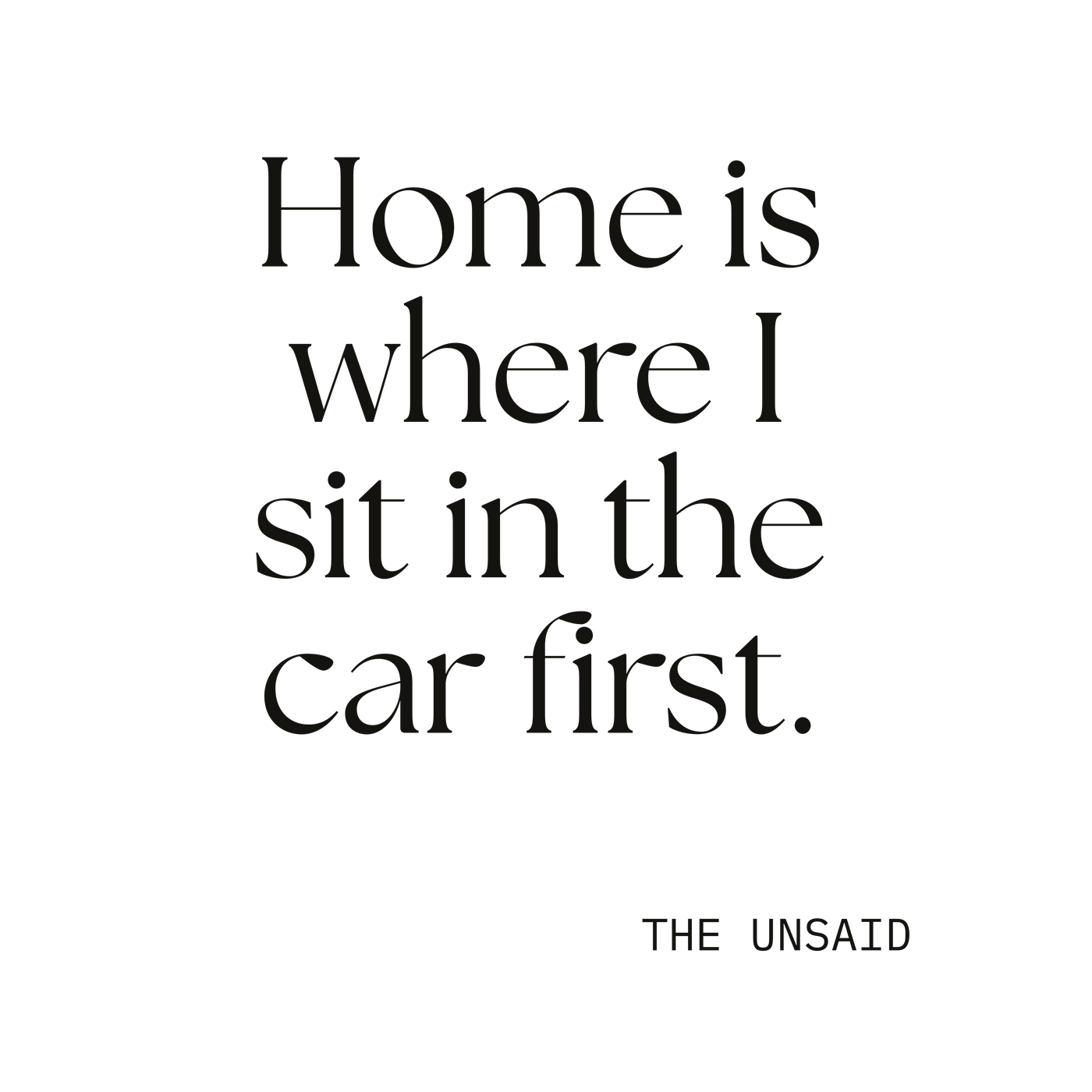 Home is where I sit in the car first.