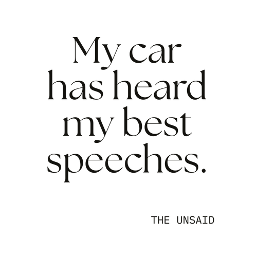 My car has heard my best speeches.