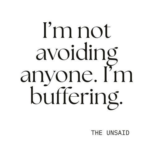 I’m not avoiding anyone. I’m buffering.