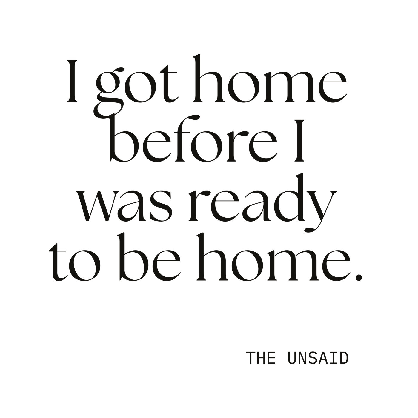 I got home before I was ready to be home.