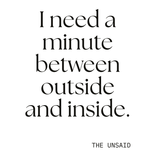 I need a minute between outside and inside.