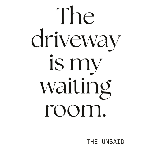 The driveway is my waiting room.