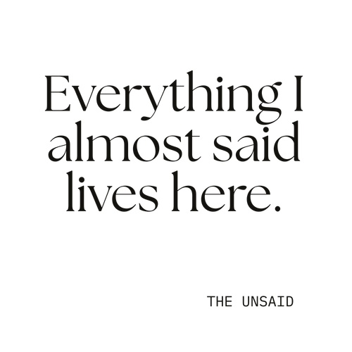 Everything I almost said lives here.