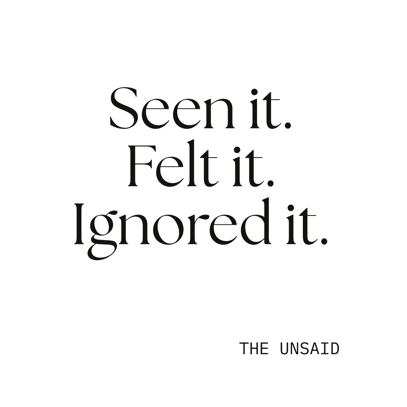 Seen it. Felt it. Ignored it.