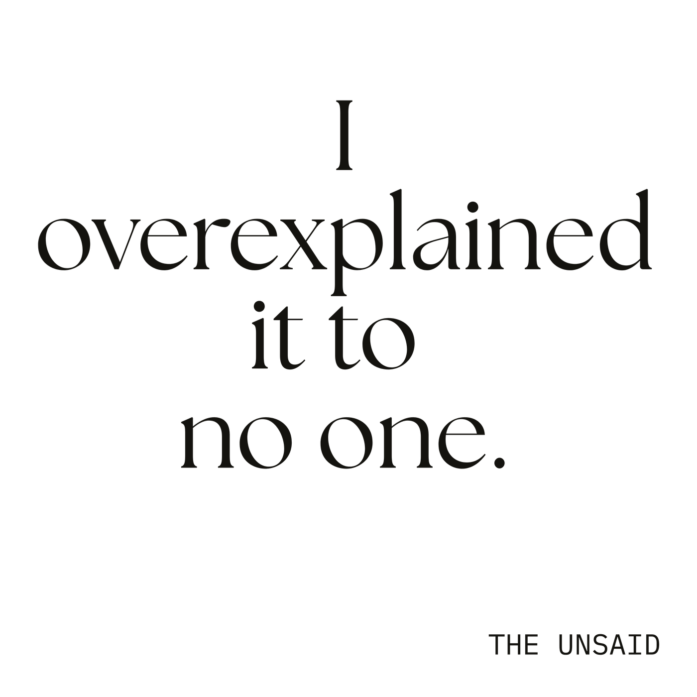 I overexplained it to no one.