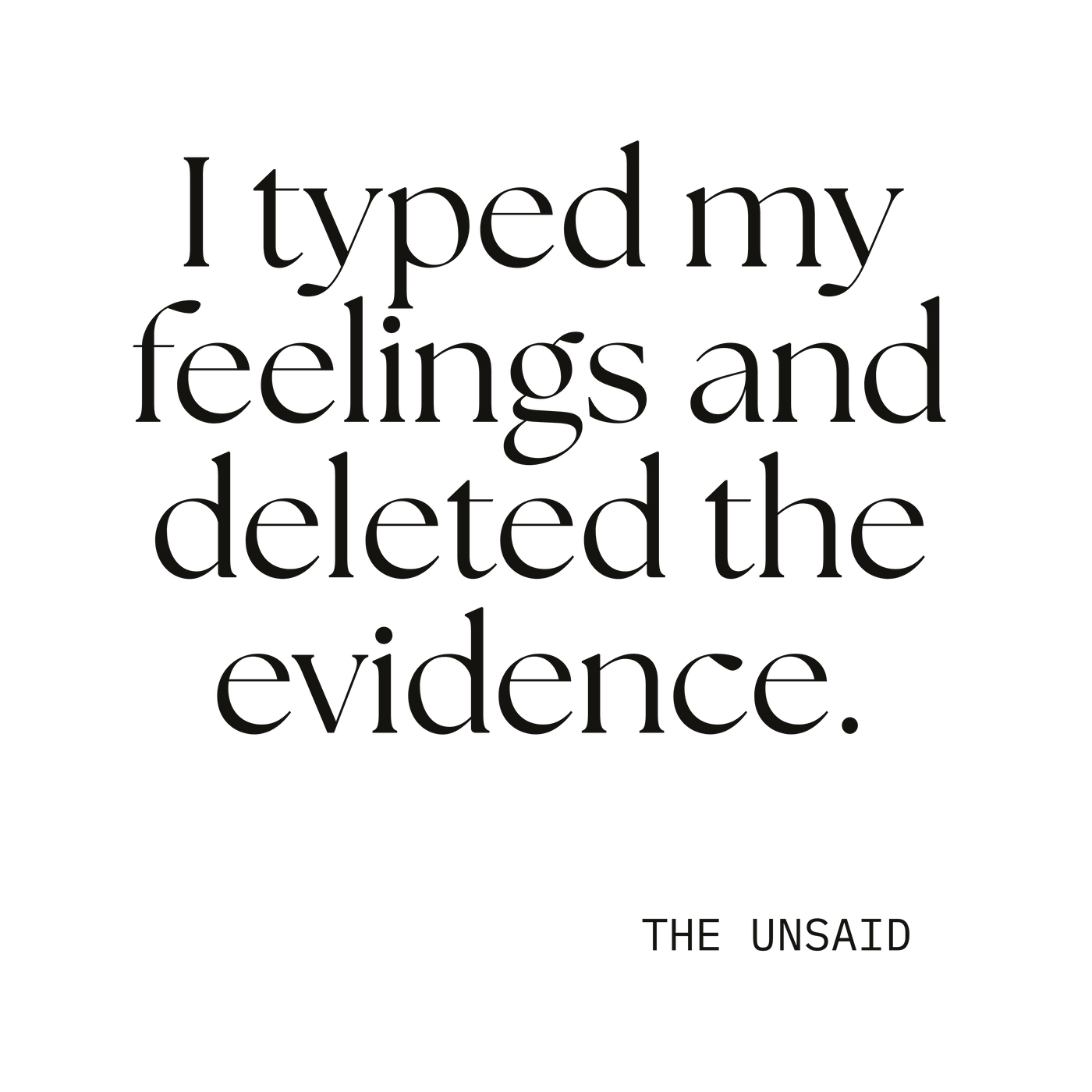 I typed my feelings and deleted the evidence.
