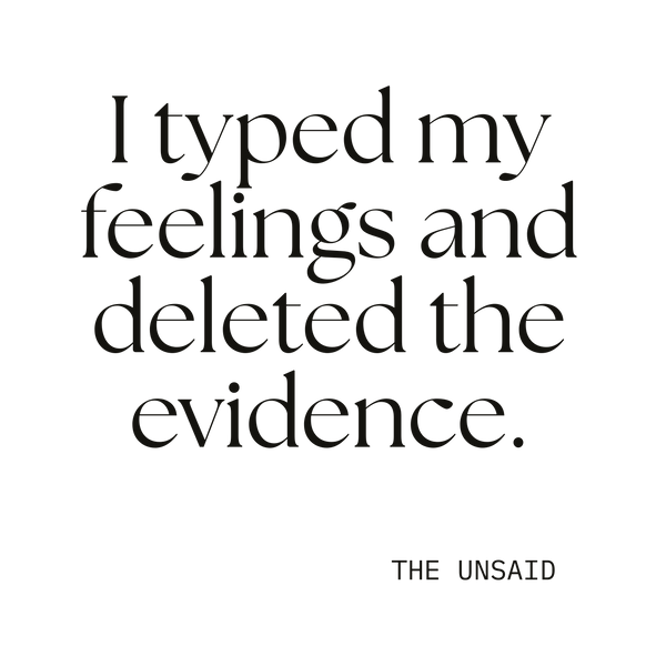 I typed my feelings and deleted the evidence.