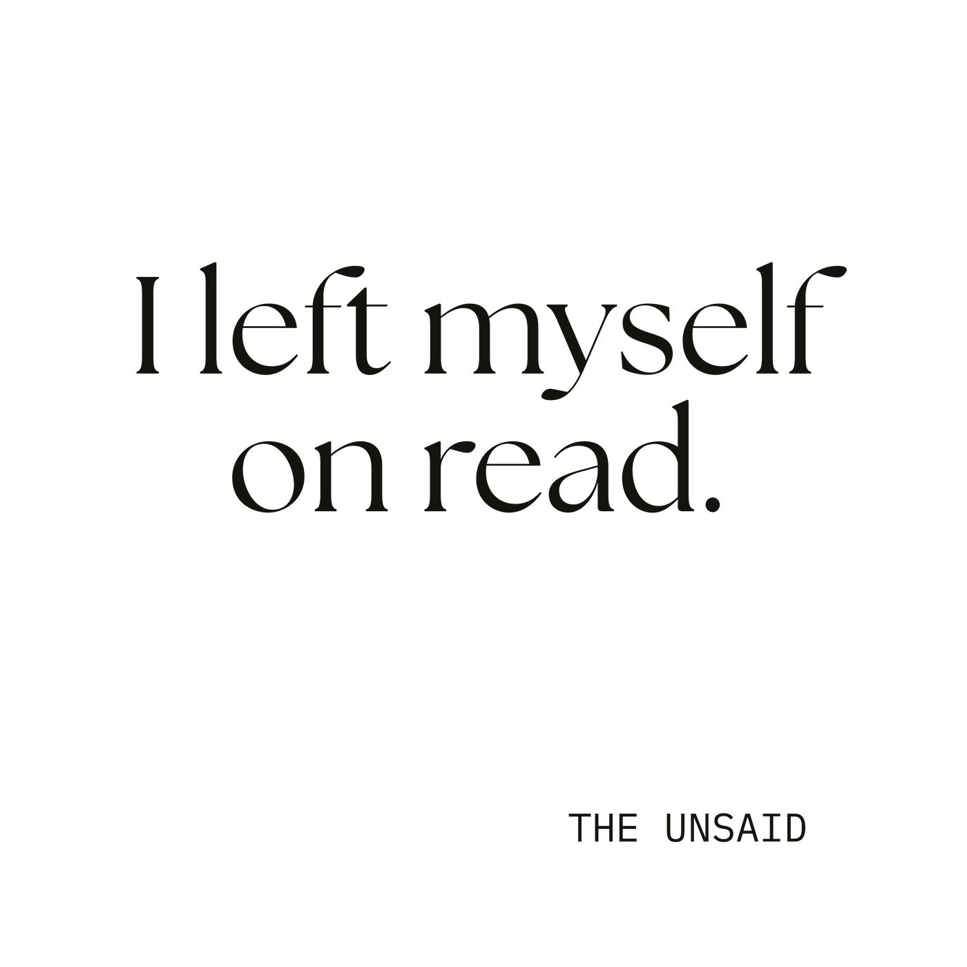 I left myself on read.