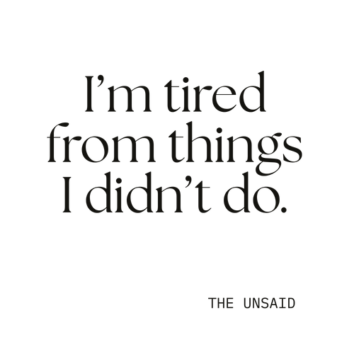 I’m tired from things I didn’t do.