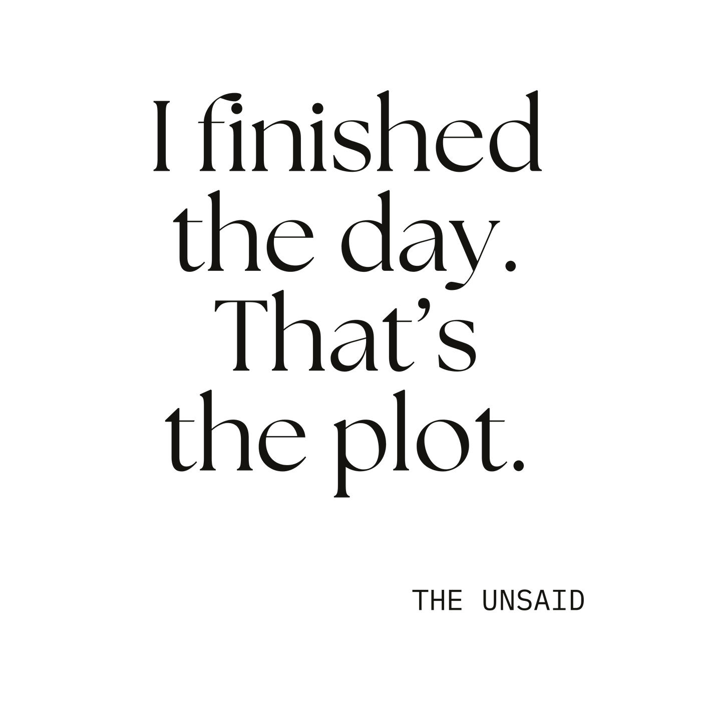 I finished the day. That’s the plot.