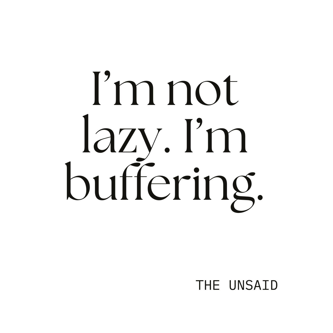 I’m not lazy. I’m buffering.