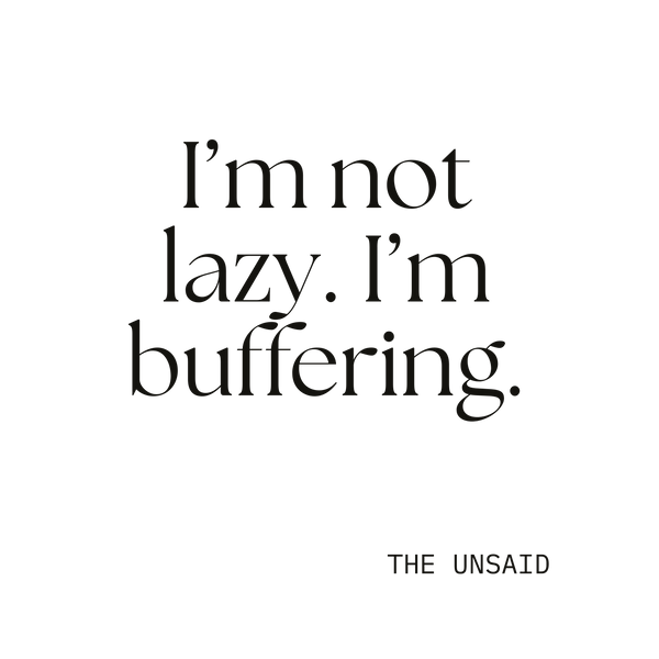 I’m not lazy. I’m buffering.